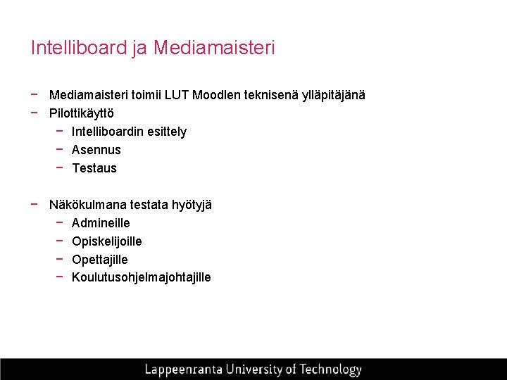 Intelliboard ja Mediamaisteri − Mediamaisteri toimii LUT Moodlen teknisenä ylläpitäjänä − Pilottikäyttö − Intelliboardin