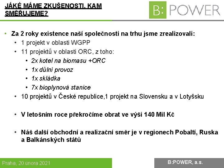 JÁKÉ MÁME ZKUŠENOSTI, KAM SMĚŘUJEME? • Za 2 roky existence naší společnosti na trhu