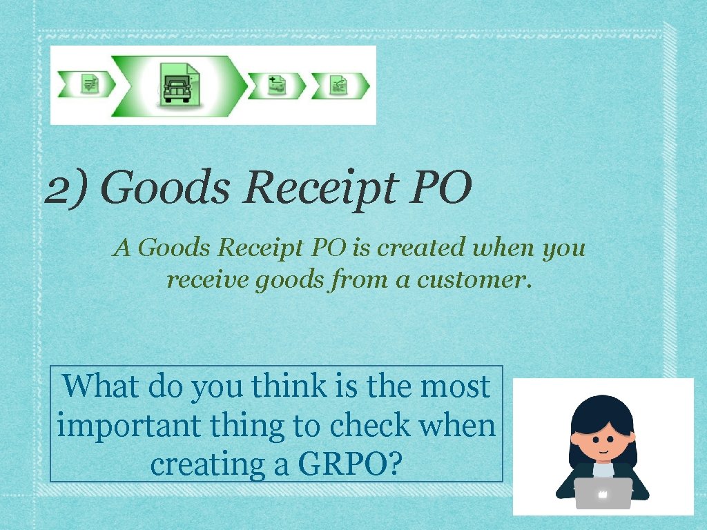 2) Goods Receipt PO A Goods Receipt PO is created when you receive goods