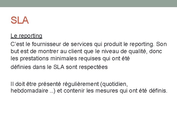 SLA Le reporting C’est le fournisseur de services qui produit le reporting. Son but