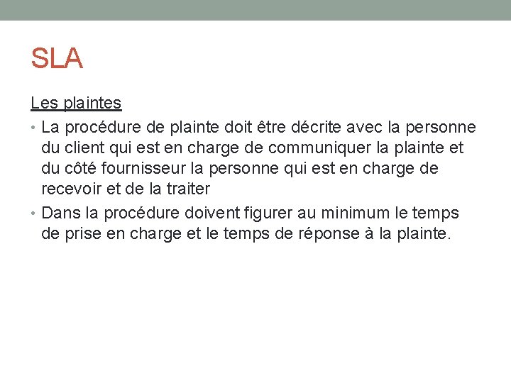 SLA Les plaintes • La procédure de plainte doit être décrite avec la personne SLA Les plaintes • La procédure de plainte doit être décrite avec la personne