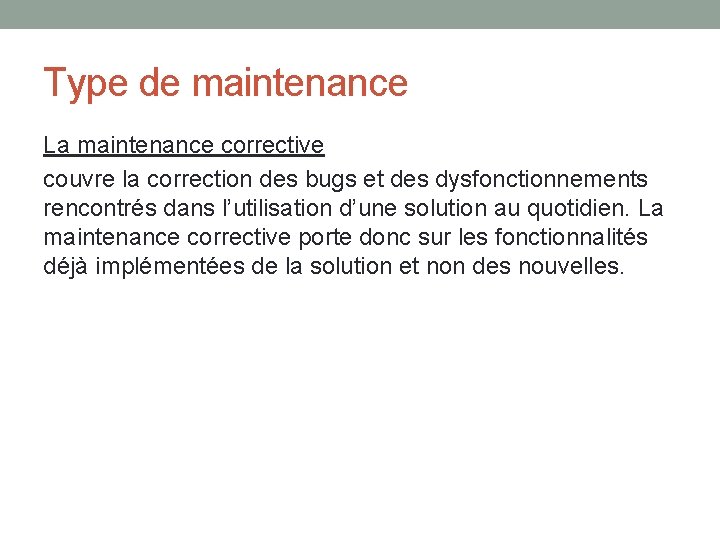 Type de maintenance La maintenance corrective couvre la correction des bugs et des dysfonctionnements