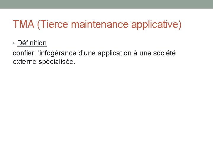 TMA (Tierce maintenance applicative) • Définition confier l’infogérance d’une application à une société externe TMA (Tierce maintenance applicative) • Définition confier l’infogérance d’une application à une société externe