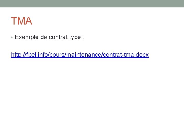 TMA • Exemple de contrat type : http: //fbel. info/cours/maintenance/contrat-tma. docx TMA • Exemple de contrat type : http: //fbel. info/cours/maintenance/contrat-tma. docx