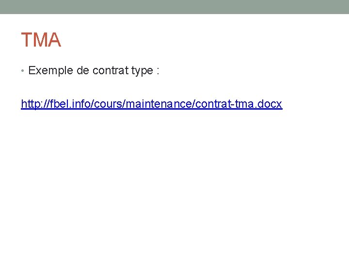 TMA • Exemple de contrat type : http: //fbel. info/cours/maintenance/contrat-tma. docx 