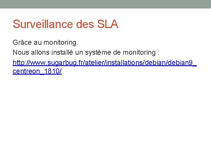 Surveillance des SLA Grâce au monitoring. Nous allons installé un système de monitoring : Surveillance des SLA Grâce au monitoring. Nous allons installé un système de monitoring :