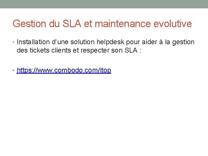 Gestion du SLA et maintenance evolutive • Installation d’une solution helpdesk pour aider à