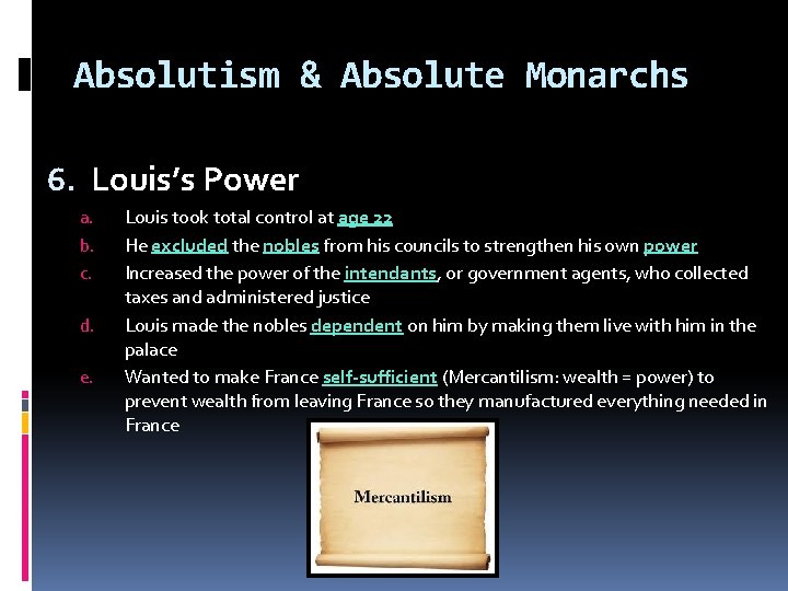 Absolutism & Absolute Monarchs 6. Louis’s Power a. b. c. d. e. Louis took