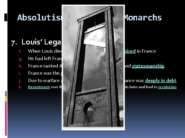 Absolutism & Absolute Monarchs 7. Louis’ Legacy (continued…) j. When Louis died in his