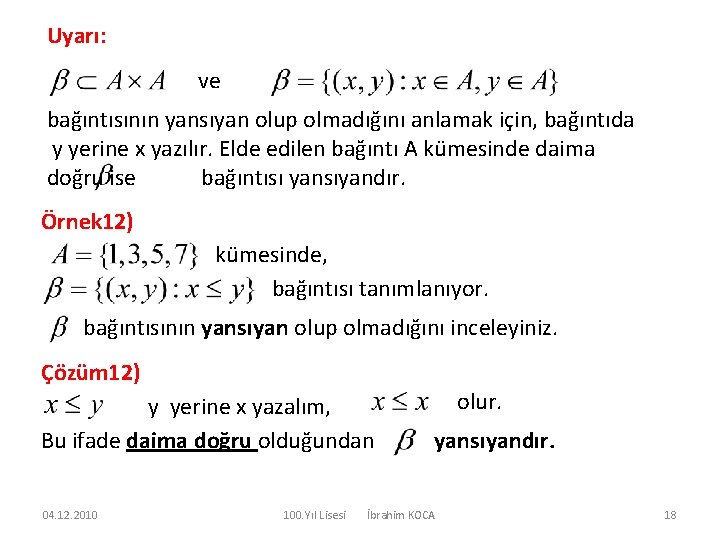 Uyarı: ve bağıntısının yansıyan olup olmadığını anlamak için, bağıntıda y yerine x yazılır. Elde