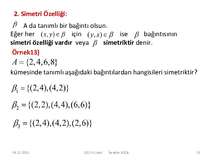 2. Simetri Özelliği: A da tanımlı bir bağıntı olsun. Eğer her için ise bağıntısının