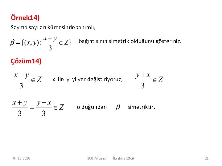 Örnek 14) Sayma sayıları kümesinde tanımlı, bağıntısının simetrik olduğunu gösteriniz. Çözüm 14) x ile
