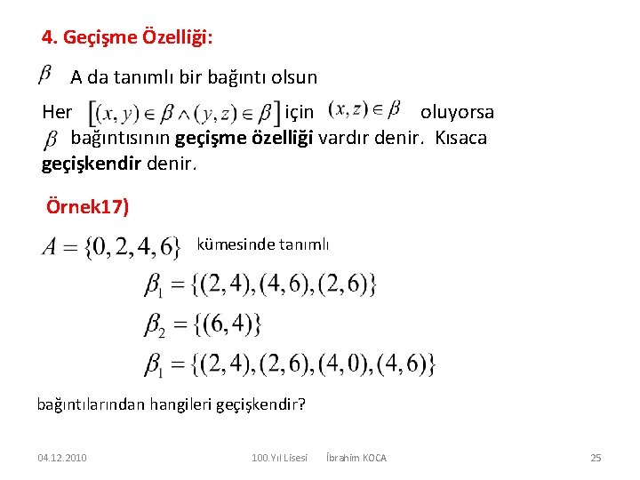 4. Geçişme Özelliği: A da tanımlı bir bağıntı olsun Her için oluyorsa bağıntısının geçişme