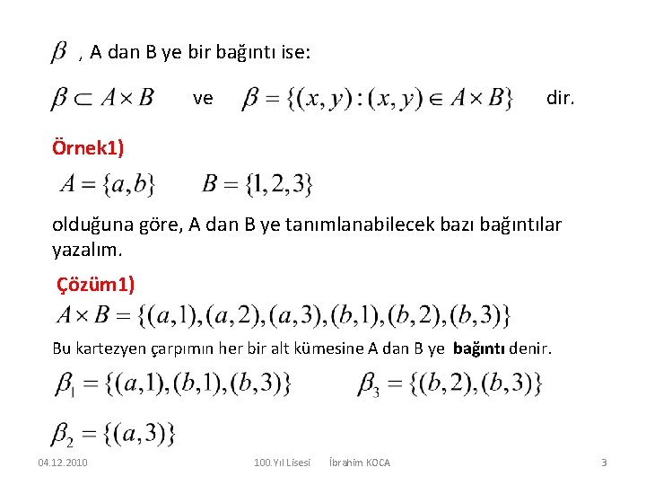 , A dan B ye bir bağıntı ise: ve dir. Örnek 1) olduğuna göre,