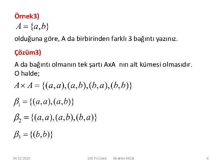 Örnek 3) olduğuna göre, A da birbirinden farklı 3 bağıntı yazınız. Çözüm 3) A