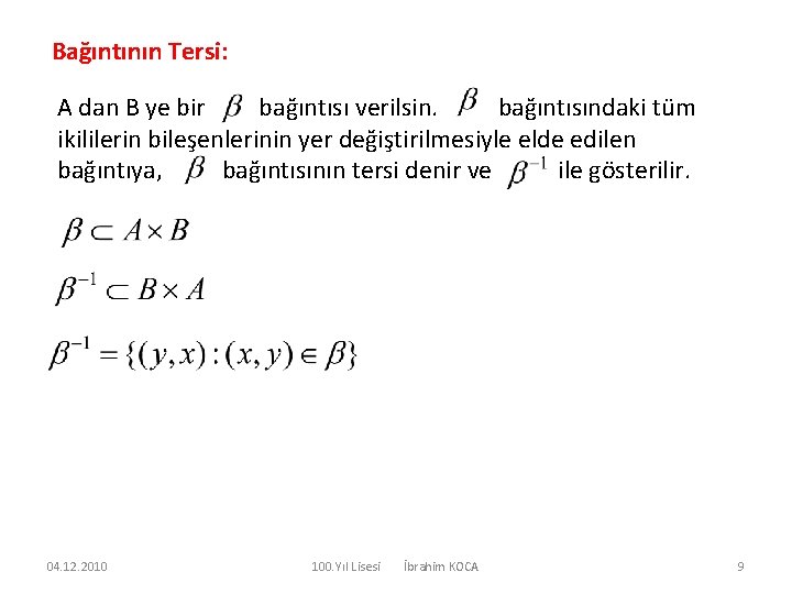 Bağıntının Tersi: A dan B ye bir bağıntısı verilsin. bağıntısındaki tüm ikililerin bileşenlerinin yer