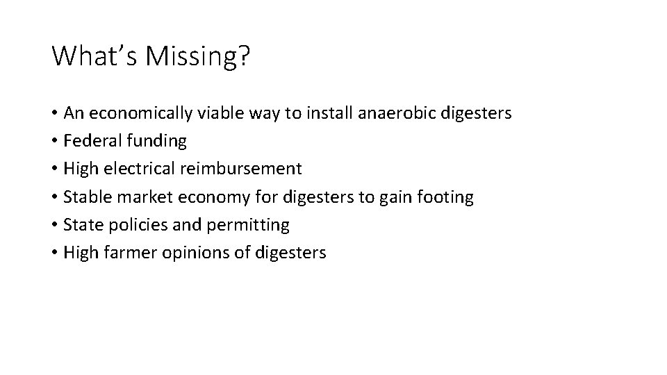 What’s Missing? • An economically viable way to install anaerobic digesters • Federal funding