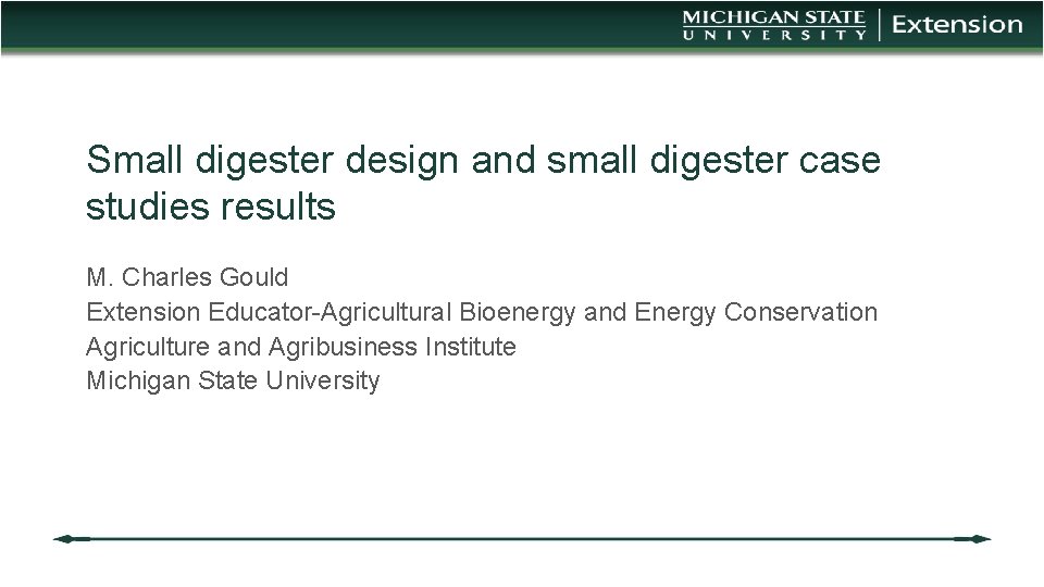 Small digester design and small digester case studies results M. Charles Gould Extension Educator-Agricultural