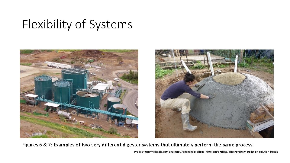 Flexibility of Systems Figures 6 & 7: Examples of two very different digester systems