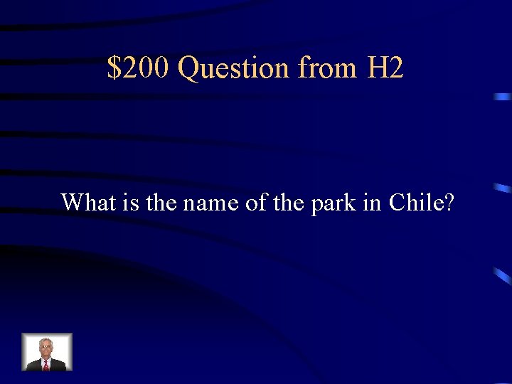 $200 Question from H 2 What is the name of the park in Chile?