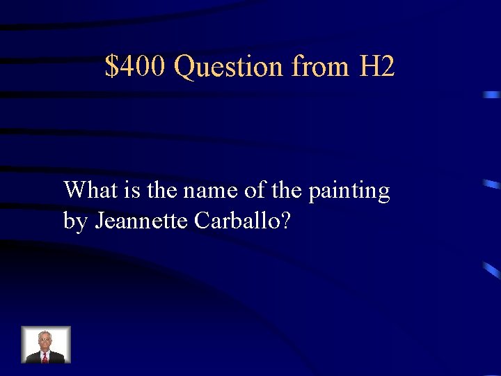 $400 Question from H 2 What is the name of the painting by Jeannette