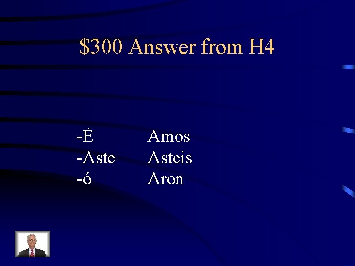 $300 Answer from H 4 -Ė -Aste -ó Amos Asteis Aron 