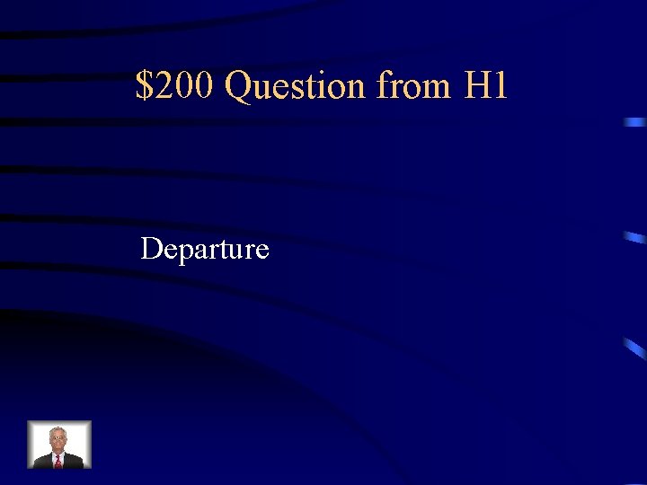 $200 Question from H 1 Departure 