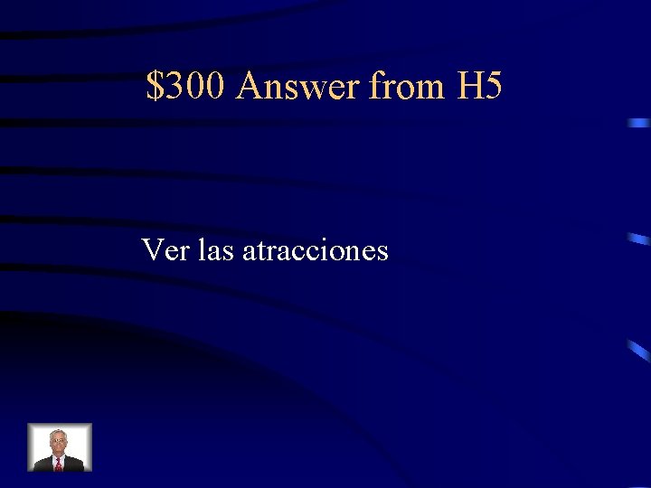 $300 Answer from H 5 Ver las atracciones 