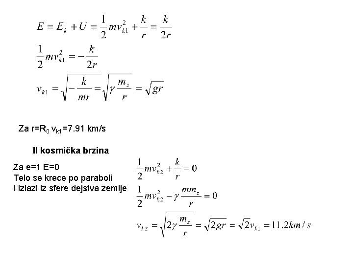 Za r=R 0 vk 1=7. 91 km/s II kosmička brzina Za e=1 E=0 Telo
