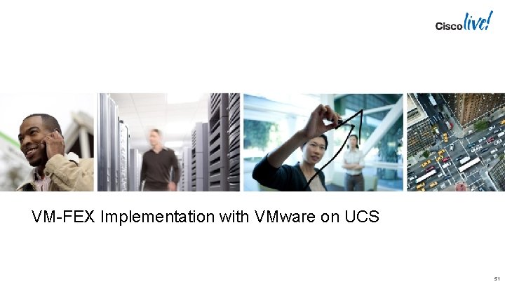 VM-FEX Implementation with VMware on UCS 51 