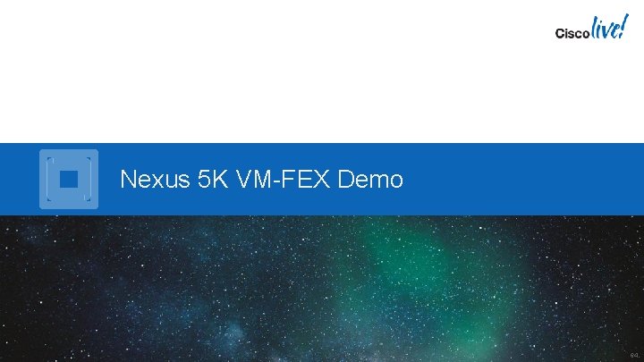 Nexus 5 K VM-FEX Demo 64 