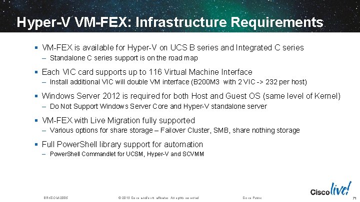 Hyper-V VM-FEX: Infrastructure Requirements § VM-FEX is available for Hyper-V on UCS B series