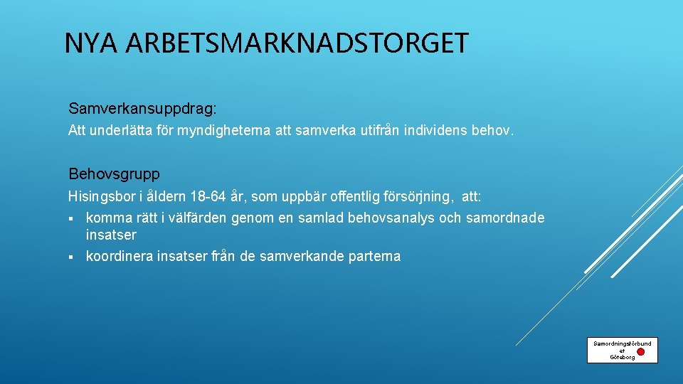 NYA ARBETSMARKNADSTORGET Samverkansuppdrag: Att underlätta för myndigheterna att samverka utifrån individens behov. Behovsgrupp Hisingsbor