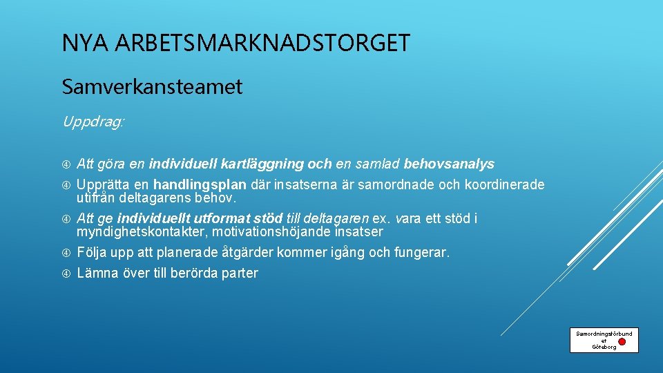 NYA ARBETSMARKNADSTORGET Samverkansteamet Uppdrag: Att göra en individuell kartläggning och en samlad behovsanalys Upprätta