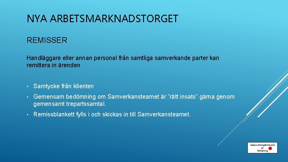 NYA ARBETSMARKNADSTORGET REMISSER Handläggare eller annan personal från samtliga samverkande parter kan remittera in