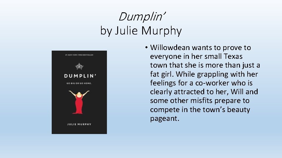 Dumplin’ by Julie Murphy • Willowdean wants to prove to everyone in her small