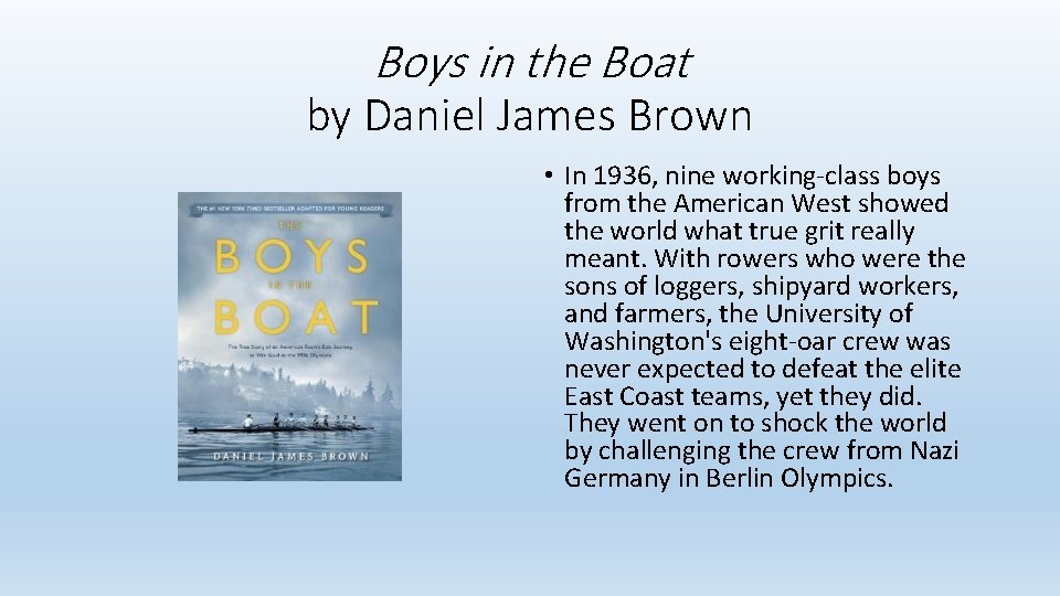 Boys in the Boat by Daniel James Brown • In 1936, nine working-class boys
