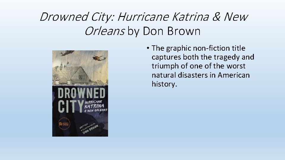 Drowned City: Hurricane Katrina & New Orleans by Don Brown • The graphic non-fiction