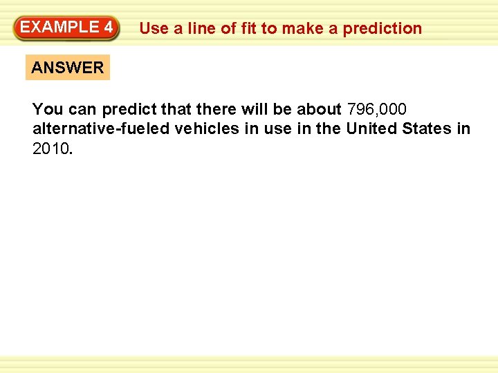 EXAMPLE 4 Use a line of fit to make a prediction ANSWER You can