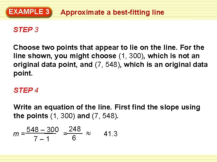 EXAMPLE 3 Approximate a best-fitting line STEP 3 Choose two points that appear to