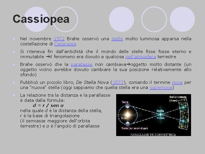 Cassiopea l Nel novembre 1572 Brahe osservò una stella molto luminosa apparsa nella costellazione