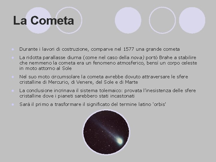 La Cometa l Durante i lavori di costruzione, comparve nel 1577 una grande cometa