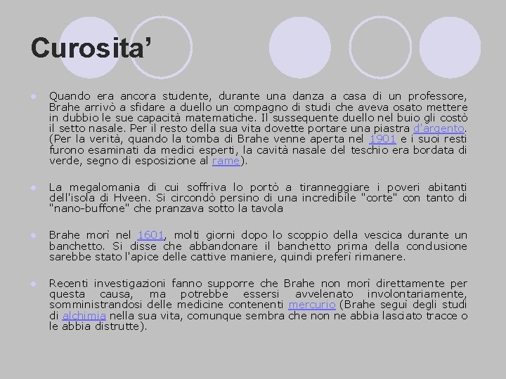 Curosita’ l Quando era ancora studente, durante una danza a casa di un professore,