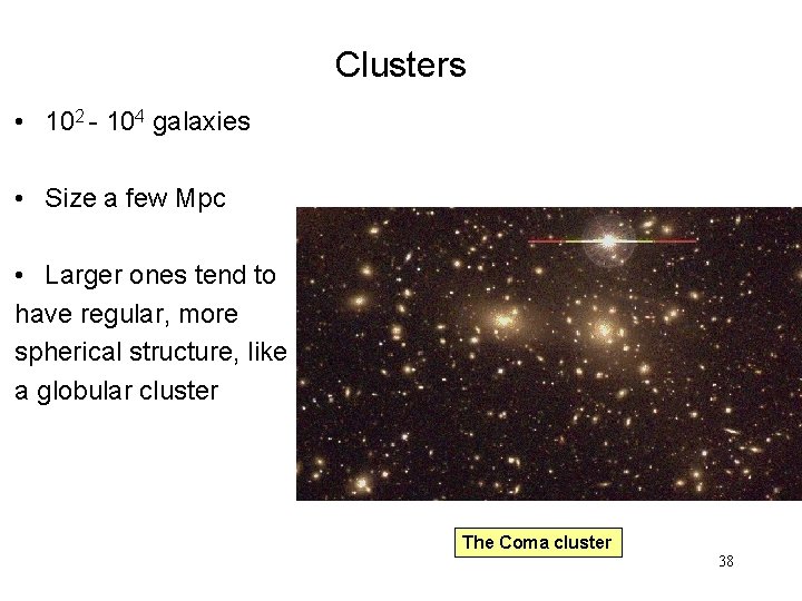 Clusters • 102 - 104 galaxies • Size a few Mpc • Larger ones