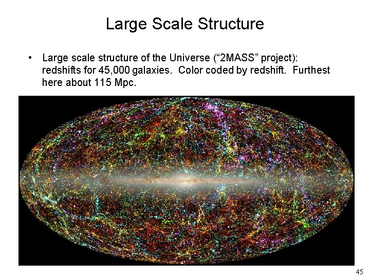 Large Scale Structure • Large scale structure of the Universe (“ 2 MASS” project):