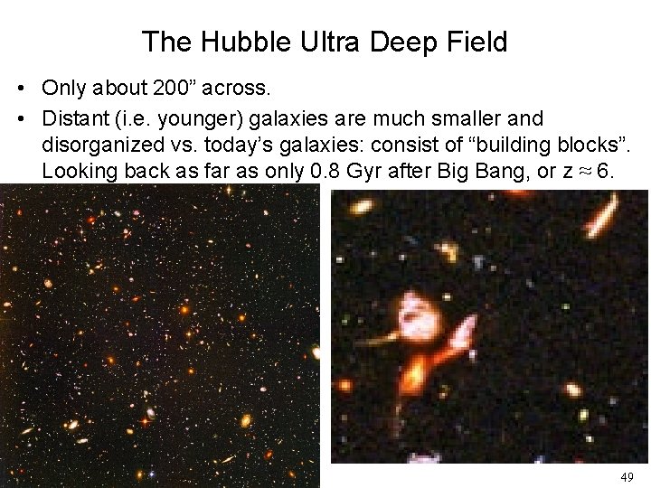 The Hubble Ultra Deep Field • Only about 200” across. • Distant (i. e.