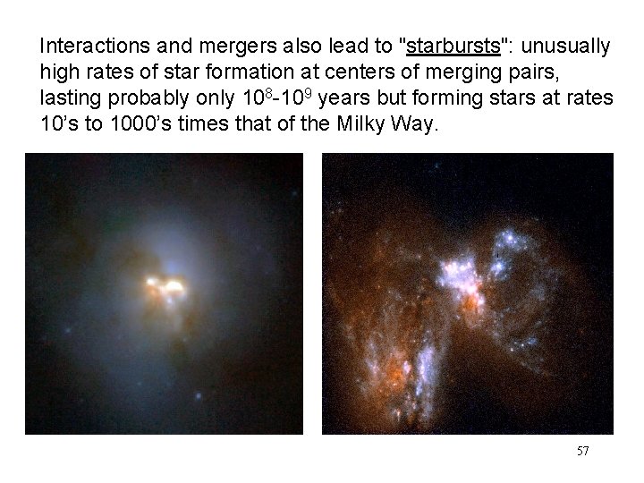 Interactions and mergers also lead to "starbursts": unusually high rates of star formation at