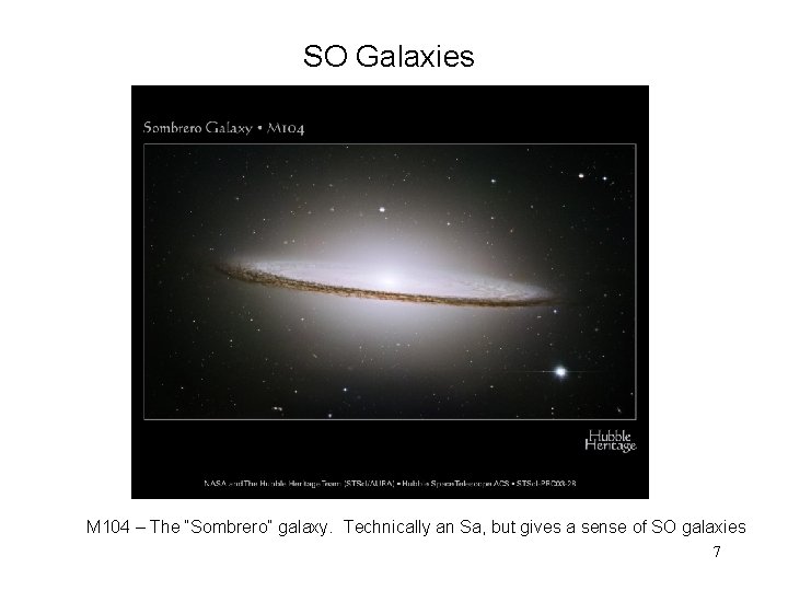 SO Galaxies M 104 – The “Sombrero” galaxy. Technically an Sa, but gives a