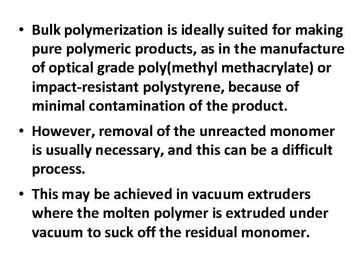  • Bulk polymerization is ideally suited for making pure polymeric products, as in