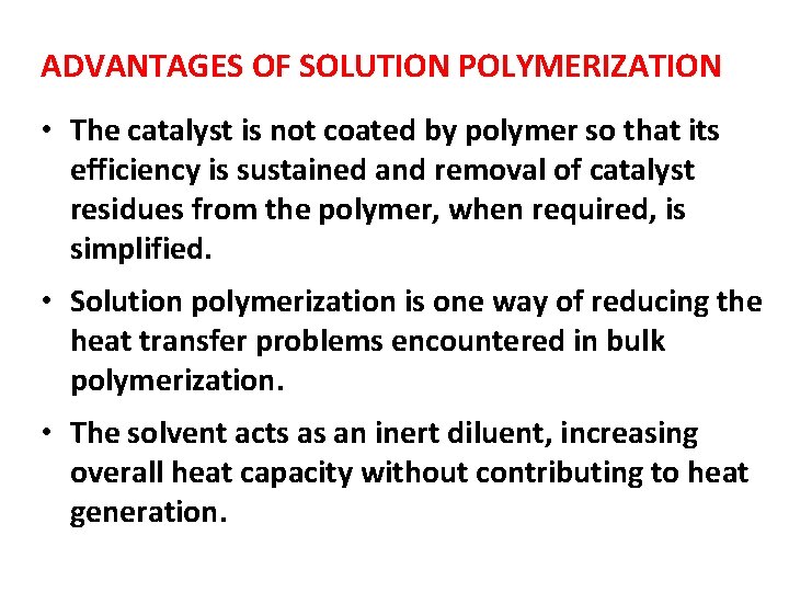 ADVANTAGES OF SOLUTION POLYMERIZATION • The catalyst is not coated by polymer so that